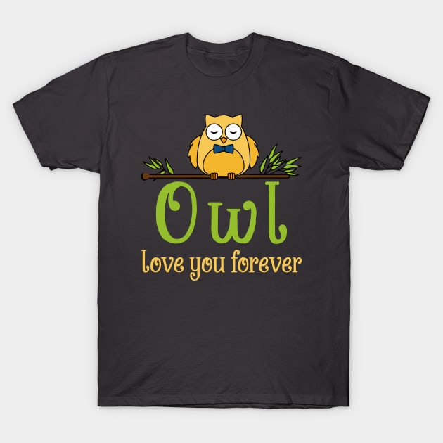 Owl love you forever T-Shirt by MissSwass